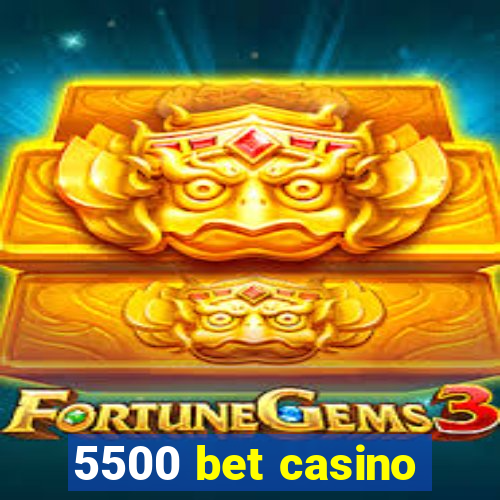 5500 bet casino